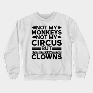 Not my Circus not my Monkeys But I Definitely know the Clowns Crewneck Sweatshirt